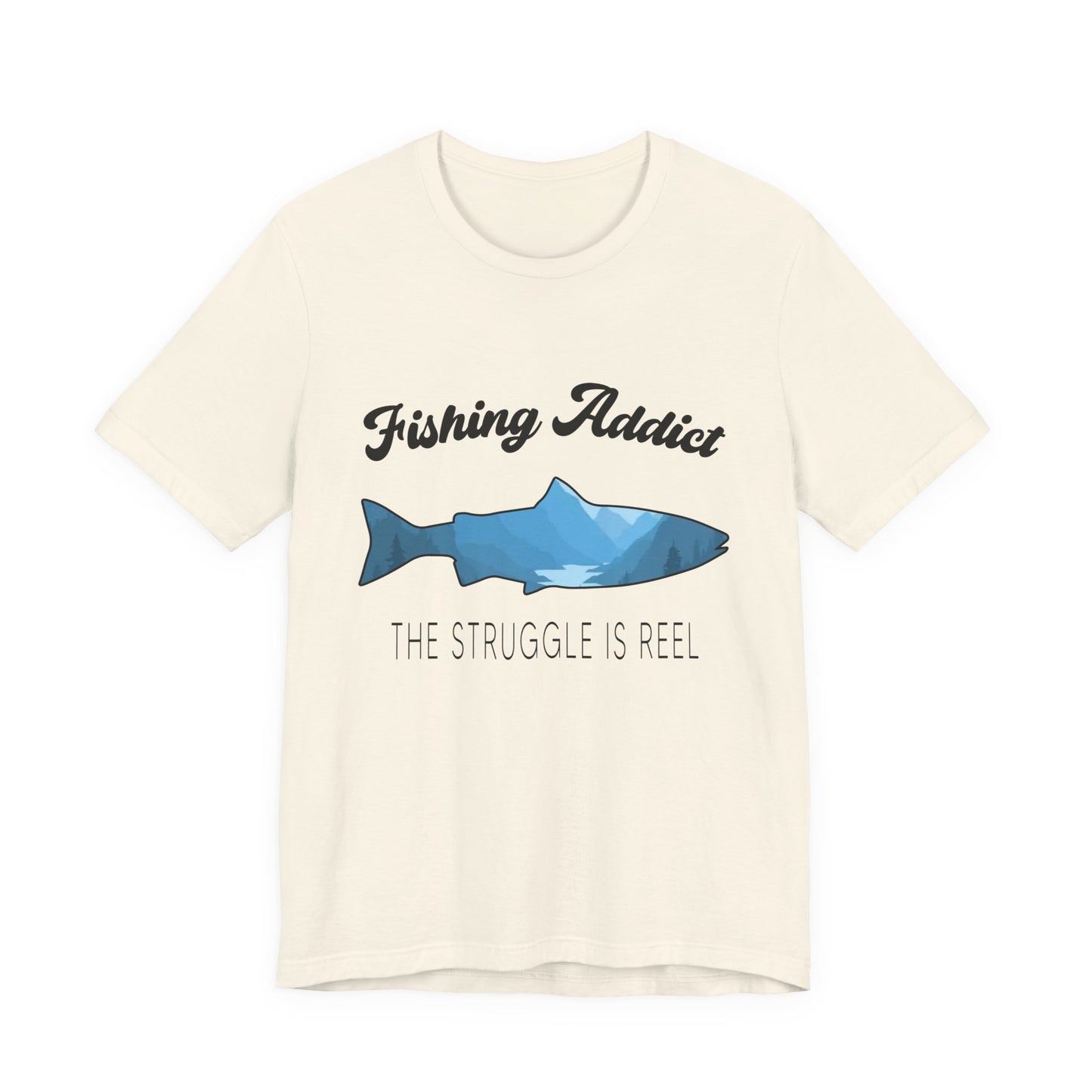 Fishing Is Addict, The Struggle Is Reel - Unisex Jersey Short Sleeve Tee - 14050