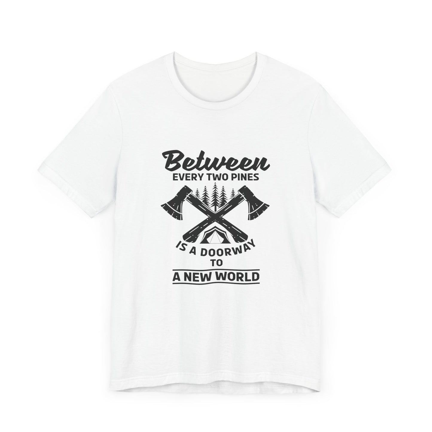 Camping: Between Two Pines Is A Doorway To A New World - Unisex Jersey Short Sleeve Tee