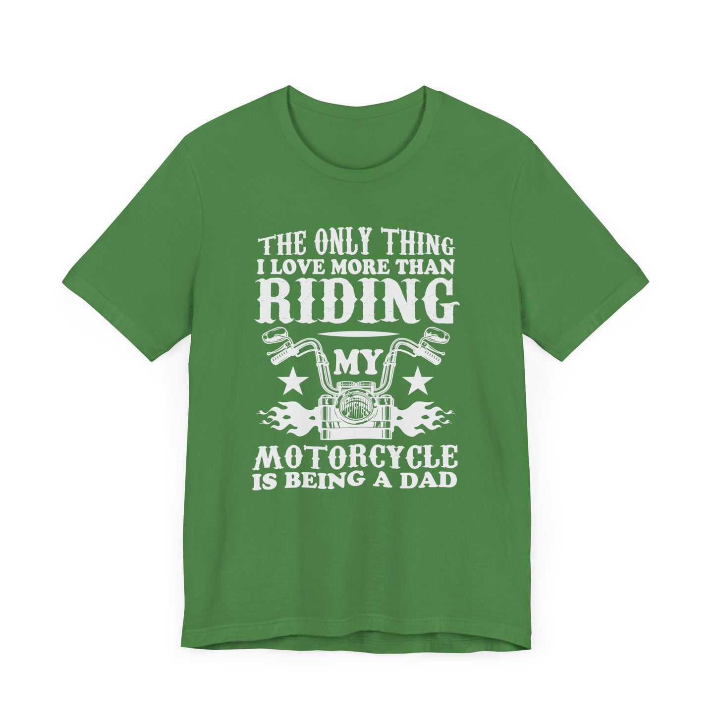 The Only Thing I Love More Than Riding My Motocycle is Being a Dad - Unisex Jersey Short Sleeve Tee