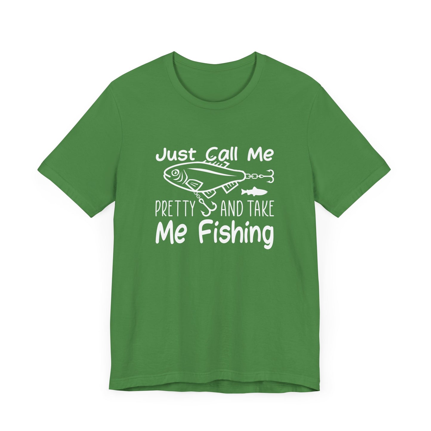 Just Call Me Pretty and Take Me Fishing - Unisex Jersey Short Sleeve Tee