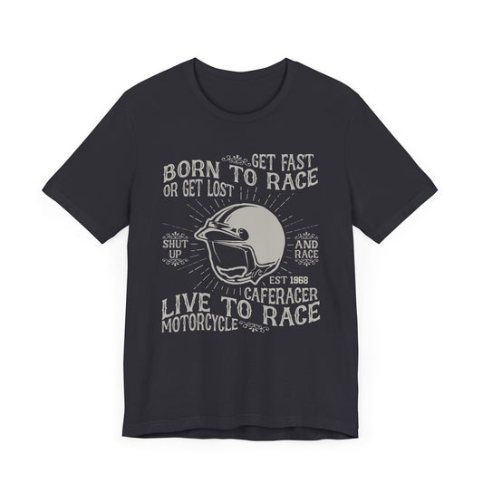 Get Fast, Born to Race or Get Lost - Unisex Jersey Short Sleeve Tee - 13258