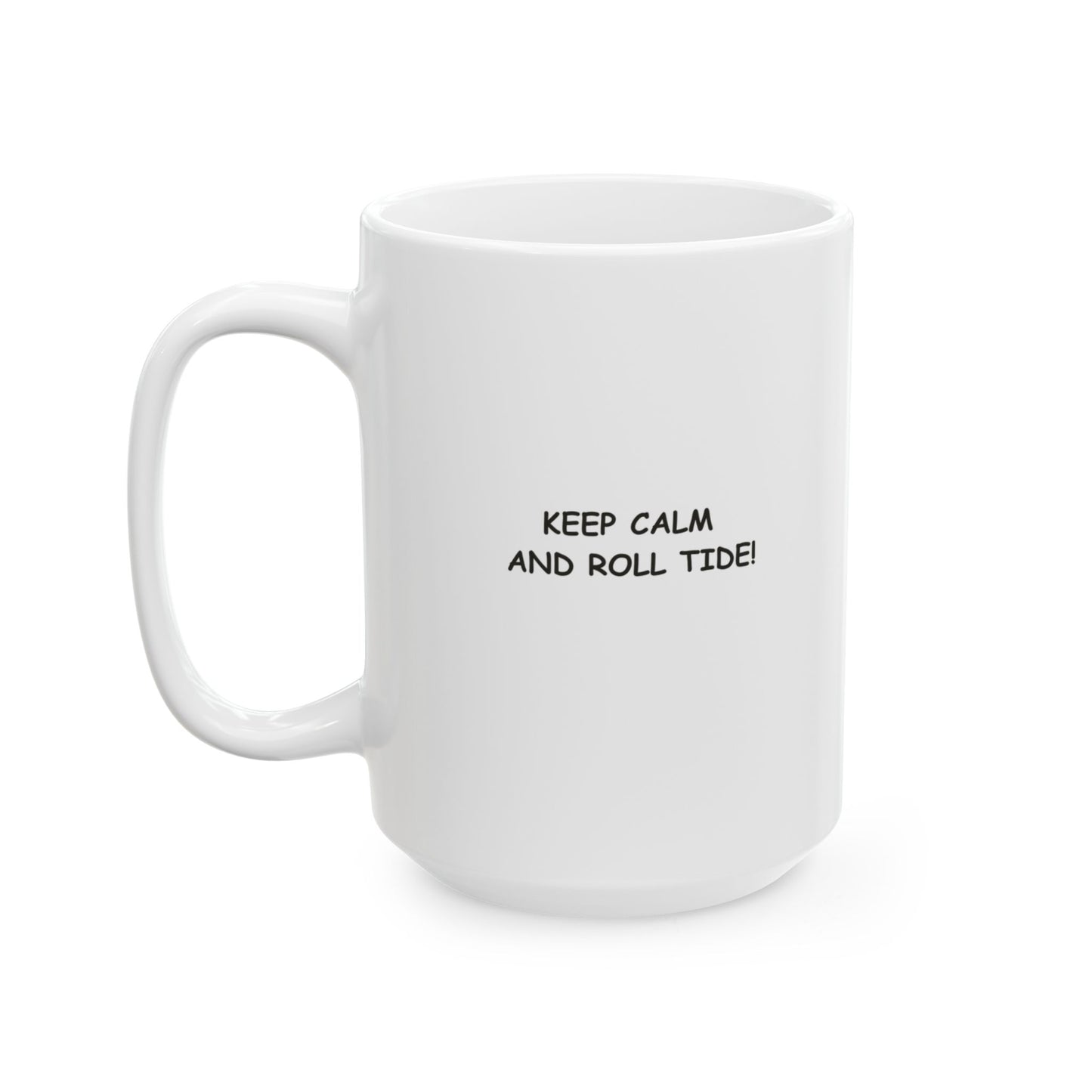 "Keep calm and Roll Tide!" Ceramic Mug - 12789