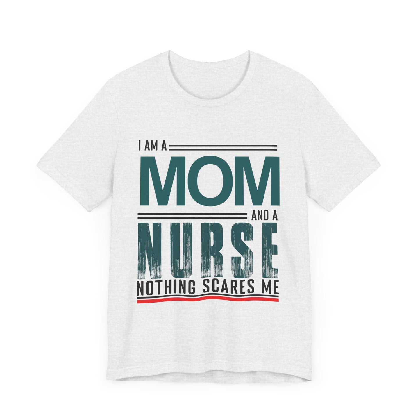 I'm A Mom & Nurse, Nothing Scares Me - Unisex Jersey Short Sleeve Tee - 13282