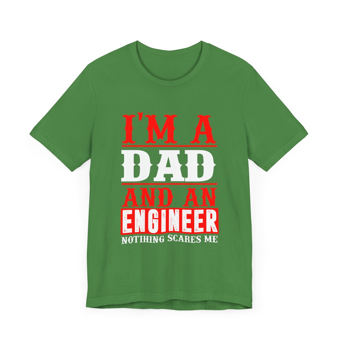 Engineer: I'm A Dad & An Engineer, Nothing Scares Me - Unisex Jersey Short Sleeve Tee - 13670