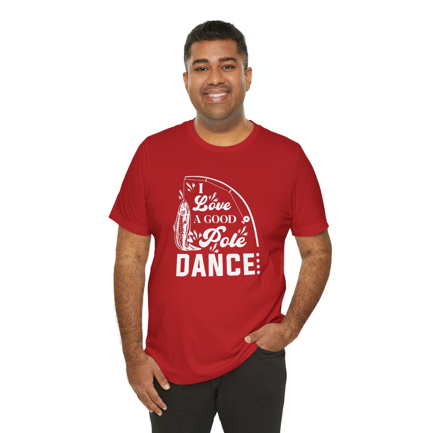 I Love A Good Pole Dance - Unisex Jersey Short Sleeve Tee