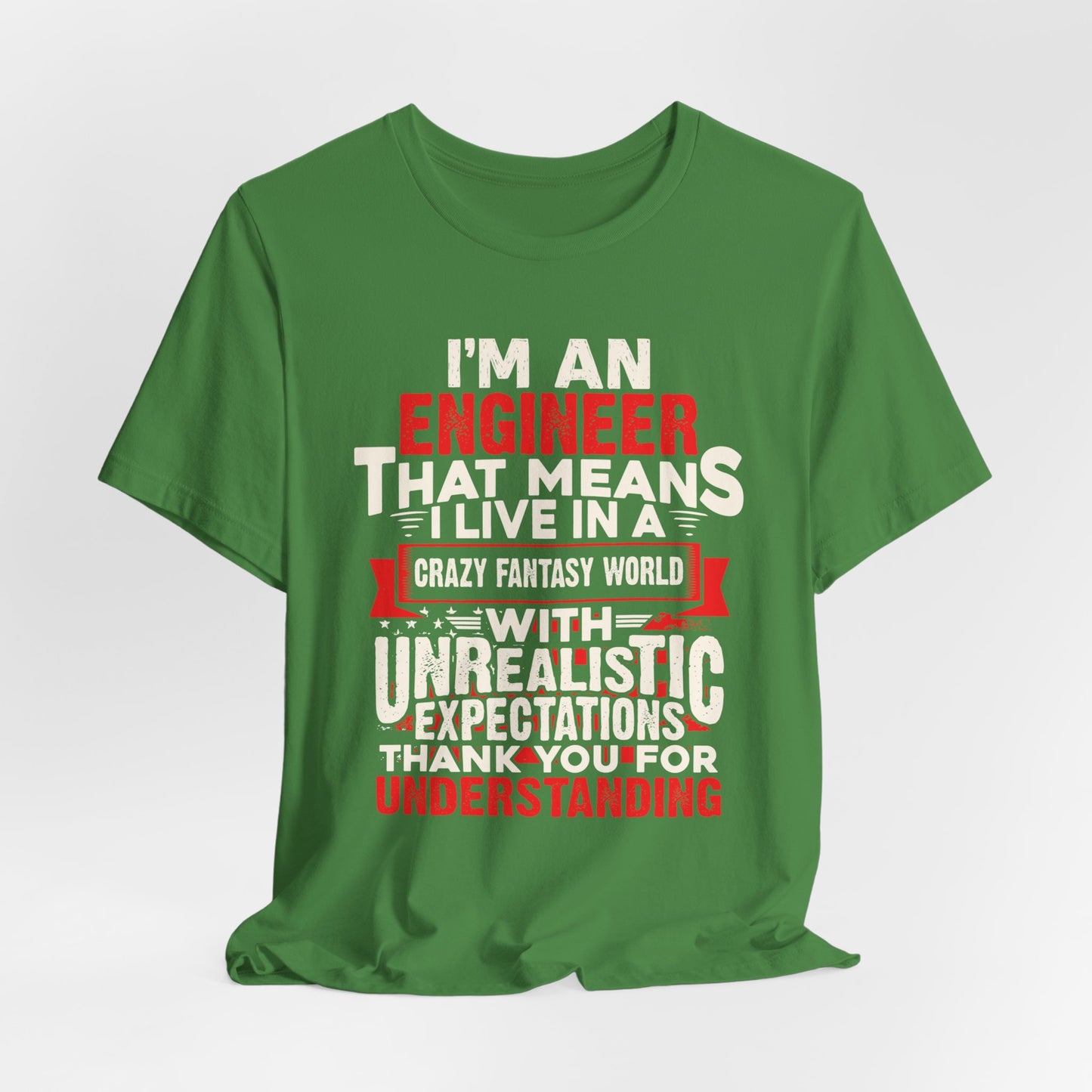 Engineer: I'm An Engineer That Means I Live In A Crazy Fantasy World With Unrealistic Expectation. Thank You For Your Understanding. - Unisex Jersey Short Sleeve Tee