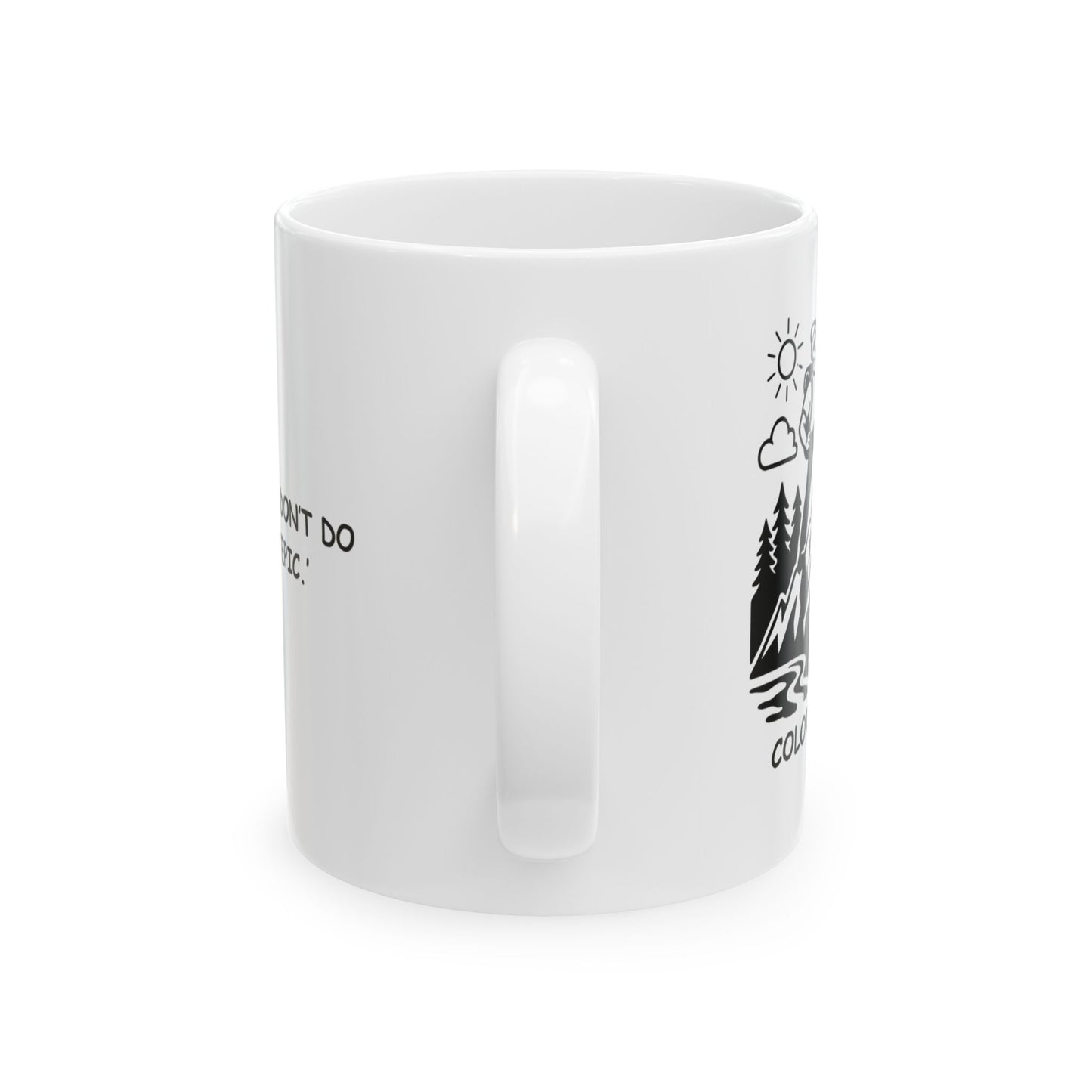 "In Colorado, we don’t do ‘mild.’ We do ‘epic.’" Ceramic Mug - 11oz & 15oz - 13428