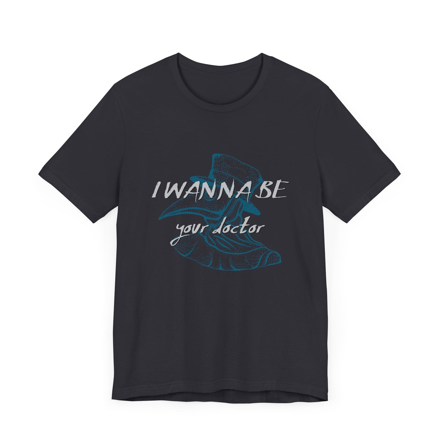 I Wanna Be Your Doctor - Unisex Jersey Short Sleeve Tee