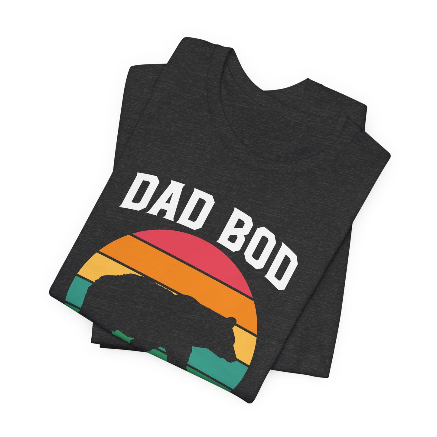 Dad Bod, I Just Want To Drink Beer & Ignore All Of My Adult Problems - Unisex Jersey Short Sleeve Tee