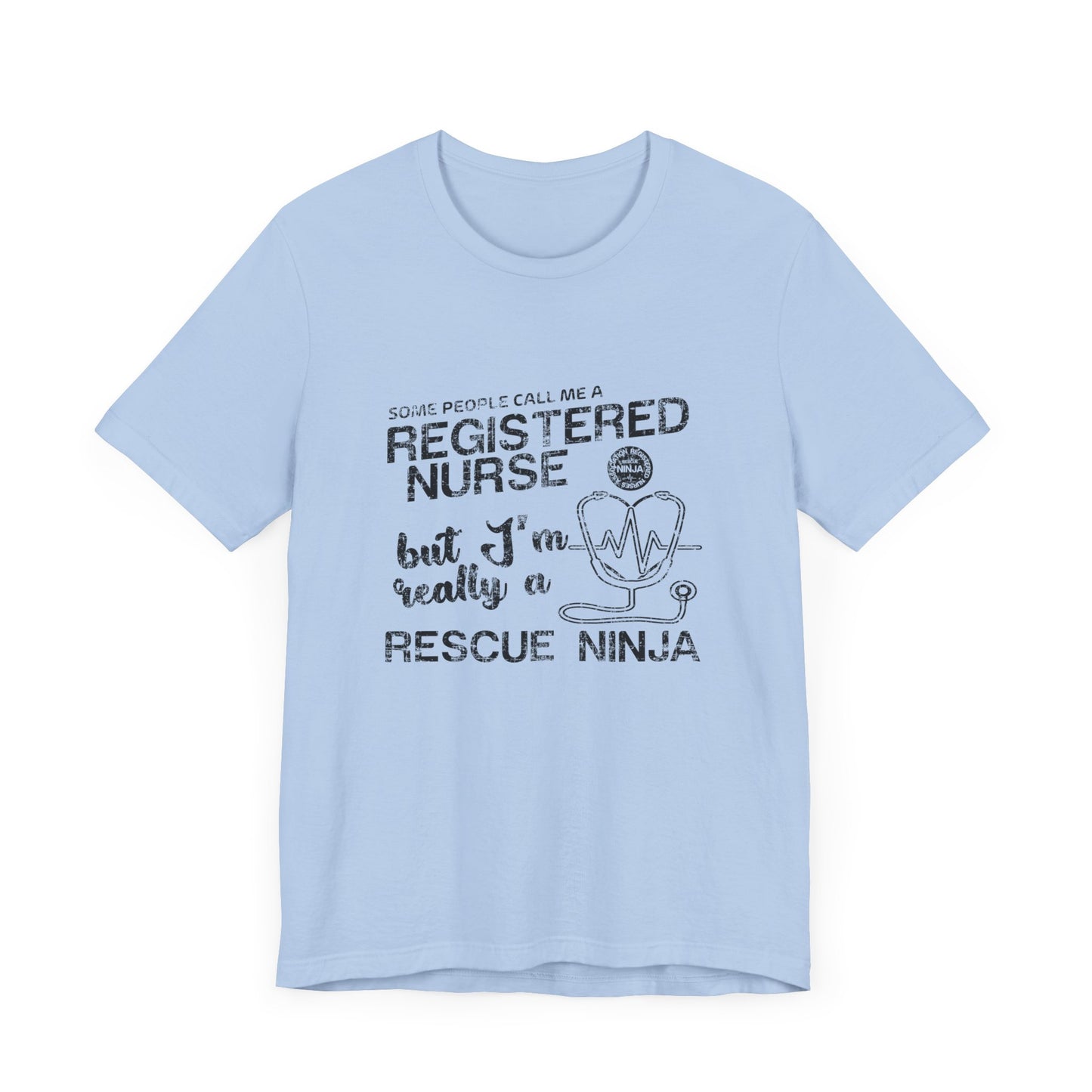 Some People Call Me A Registered Nurse, But I'm Really A Rescue Ninja - Unisex Jersey Short Sleeve Tee