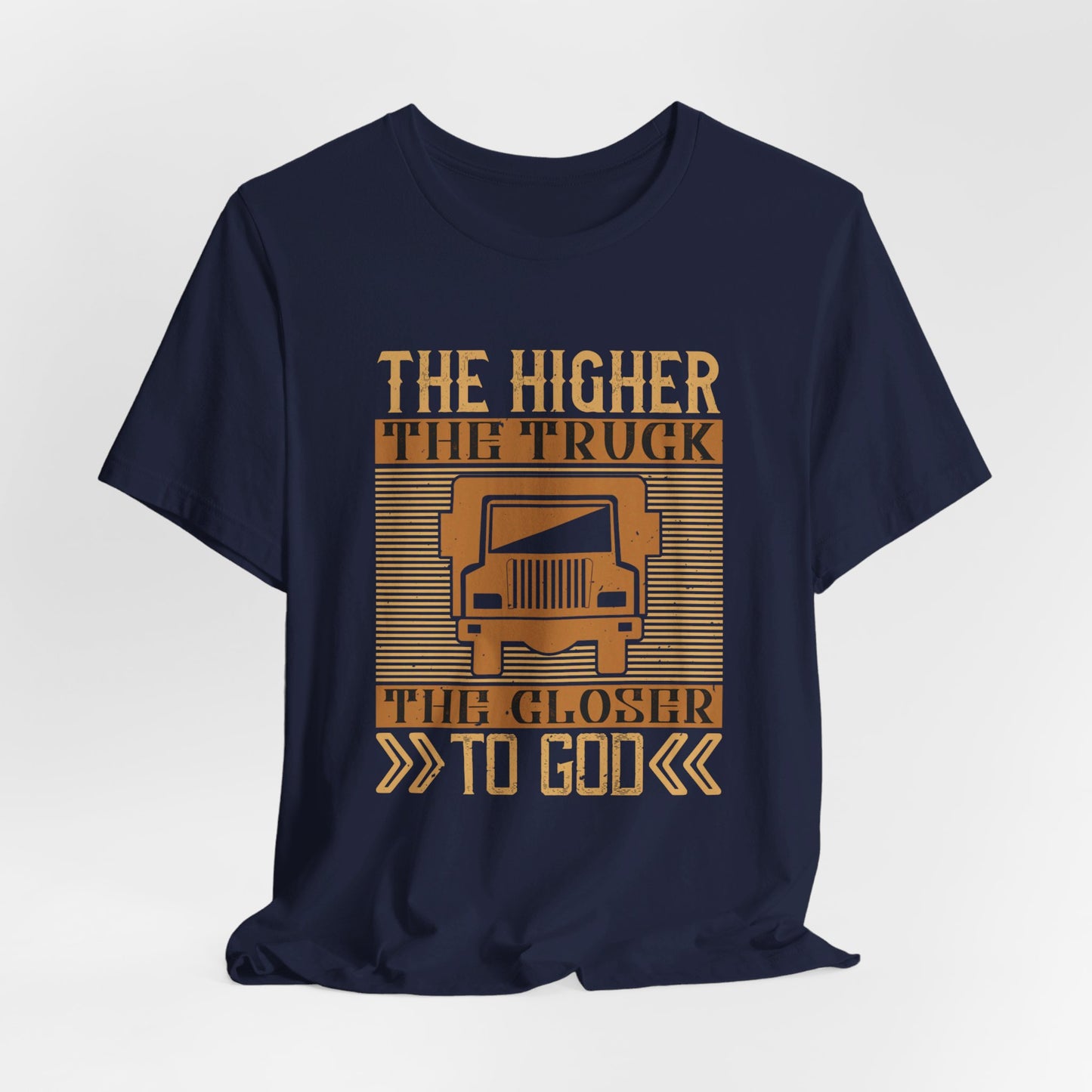 The Higher the Truck, the Closer to God - Unisex Jersey Short Sleeve Tee