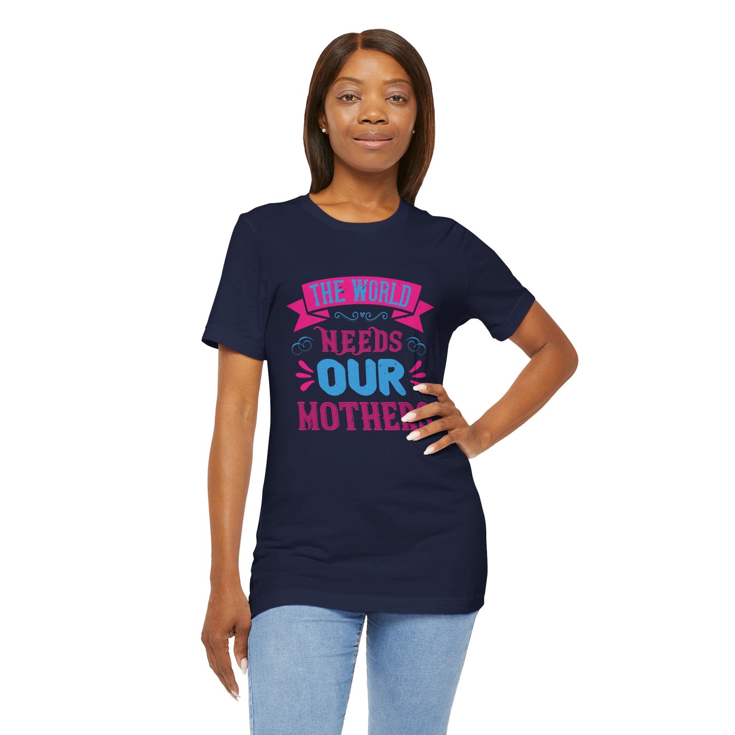 The World Needs Our Mothers - Unisex Jersey Short Sleeve Tee