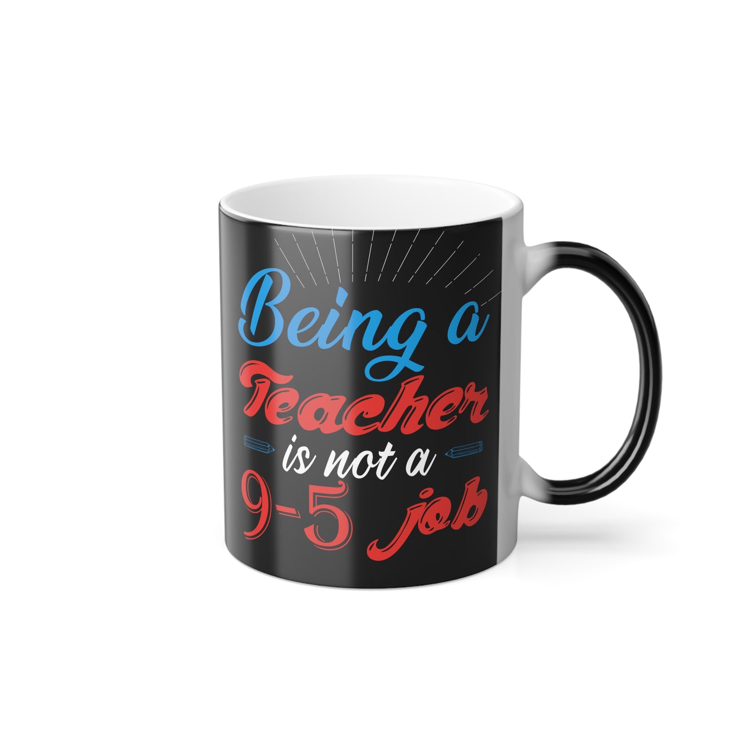 Being a Teacher is Not a 9-5 Job - Color Morphing Mug, 11oz - 13490