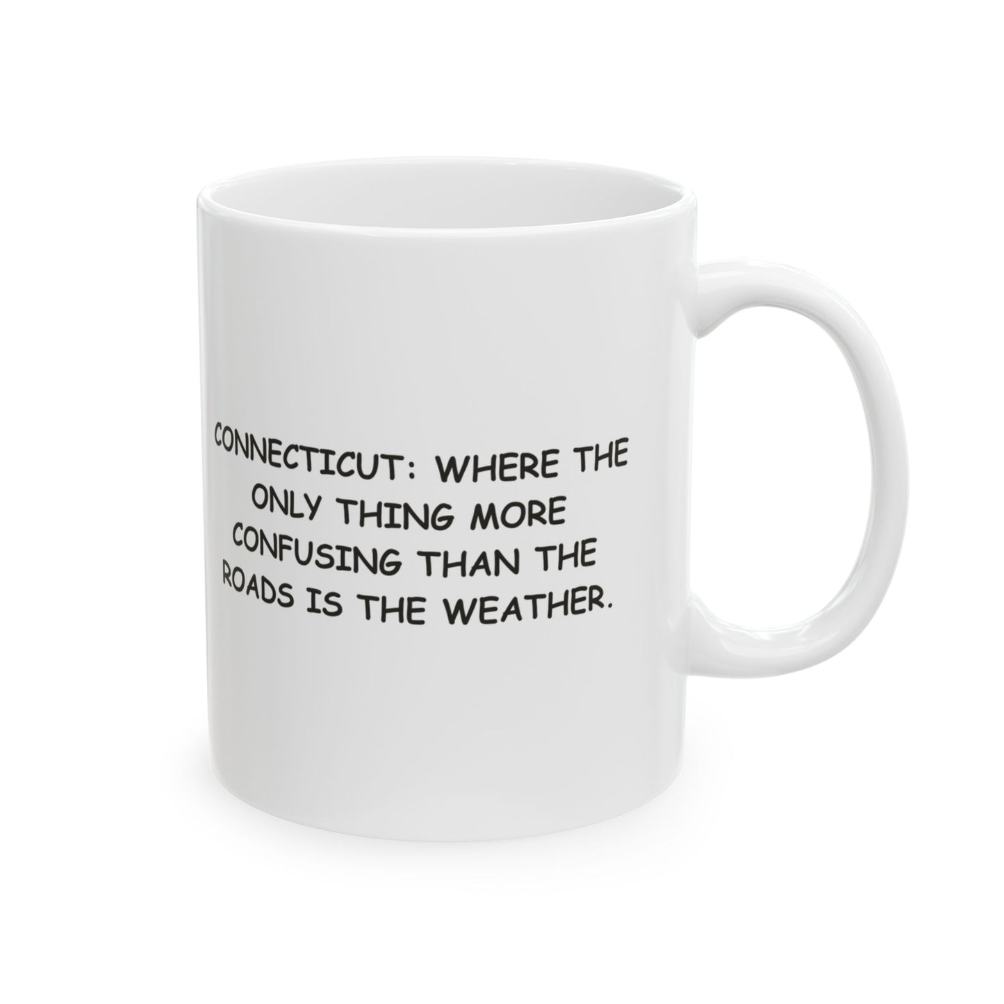 "Connecticut: Where the only thing more confusing than the roads is the weather." Ceramic Mug - 13801