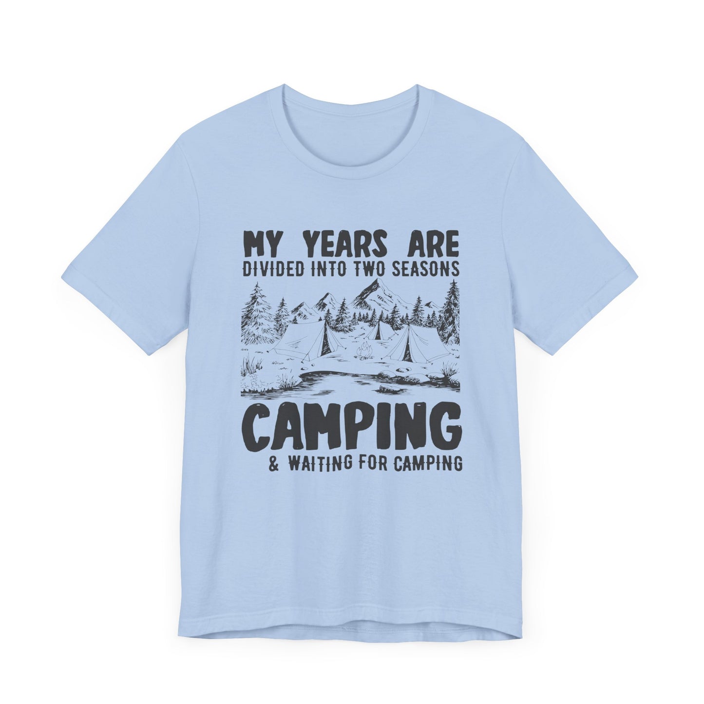 My Years Are Divided Into A Two Seasons Camping & Waiting For Camping - Unisex Jersey Short Sleeve Tee