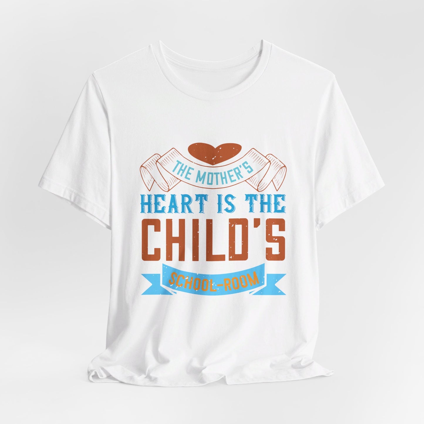 The Mother’s Heart is the Child’s School-Room - Unisex Jersey Short Sleeve Tee