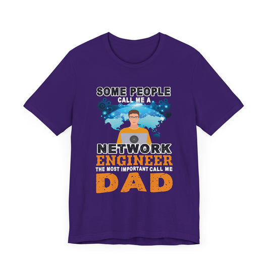 Engineer: Some People Call Me A Network Engineer, The Most Important Call Me Dad - Unisex Jersey Short Sleeve Tee