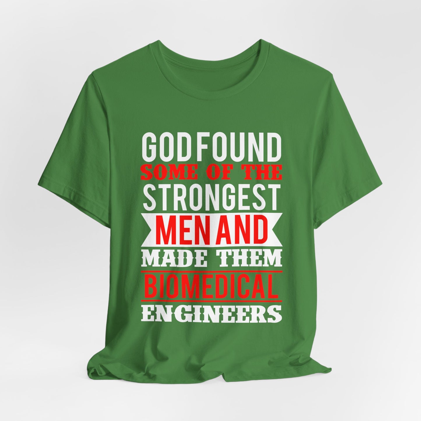 God Found Some Of The Strongest Men And Make Them Biomedical Engineers - Unisex Jersey Short Sleeve Tee - 13684