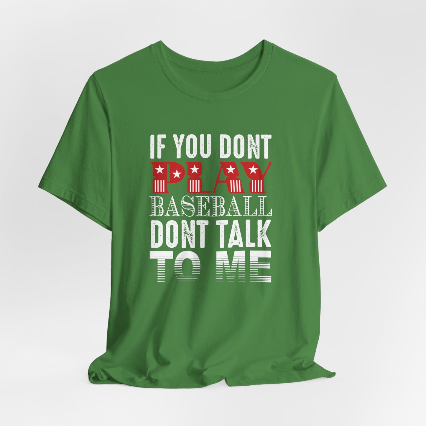 If You Don't Play Baseball, Don't Talk To Me - Unisex Jersey Short Sleeve Tee