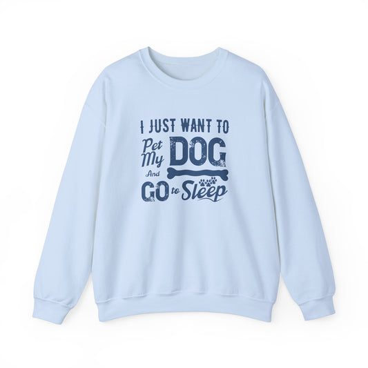 I Just Want to Pet My Dog and Go to Sleep - Unisex Heavy Blend™ Crewneck Sweatshirt