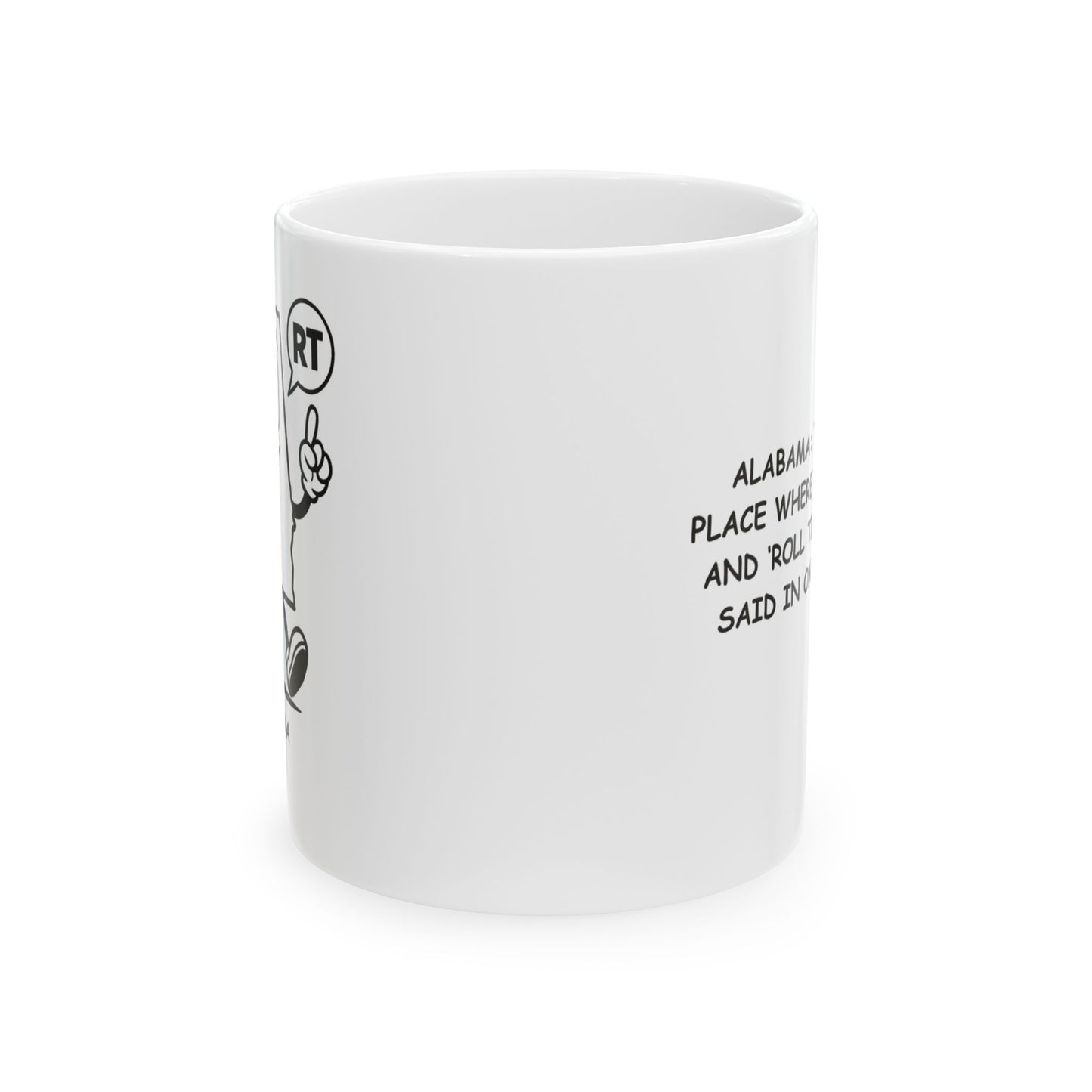 "Alabama: The only place where ‘Go Tigers!’ and ‘Roll Tide!’ can be said in one breath." Ceramic Mug - 11oz & 15oz - 12816