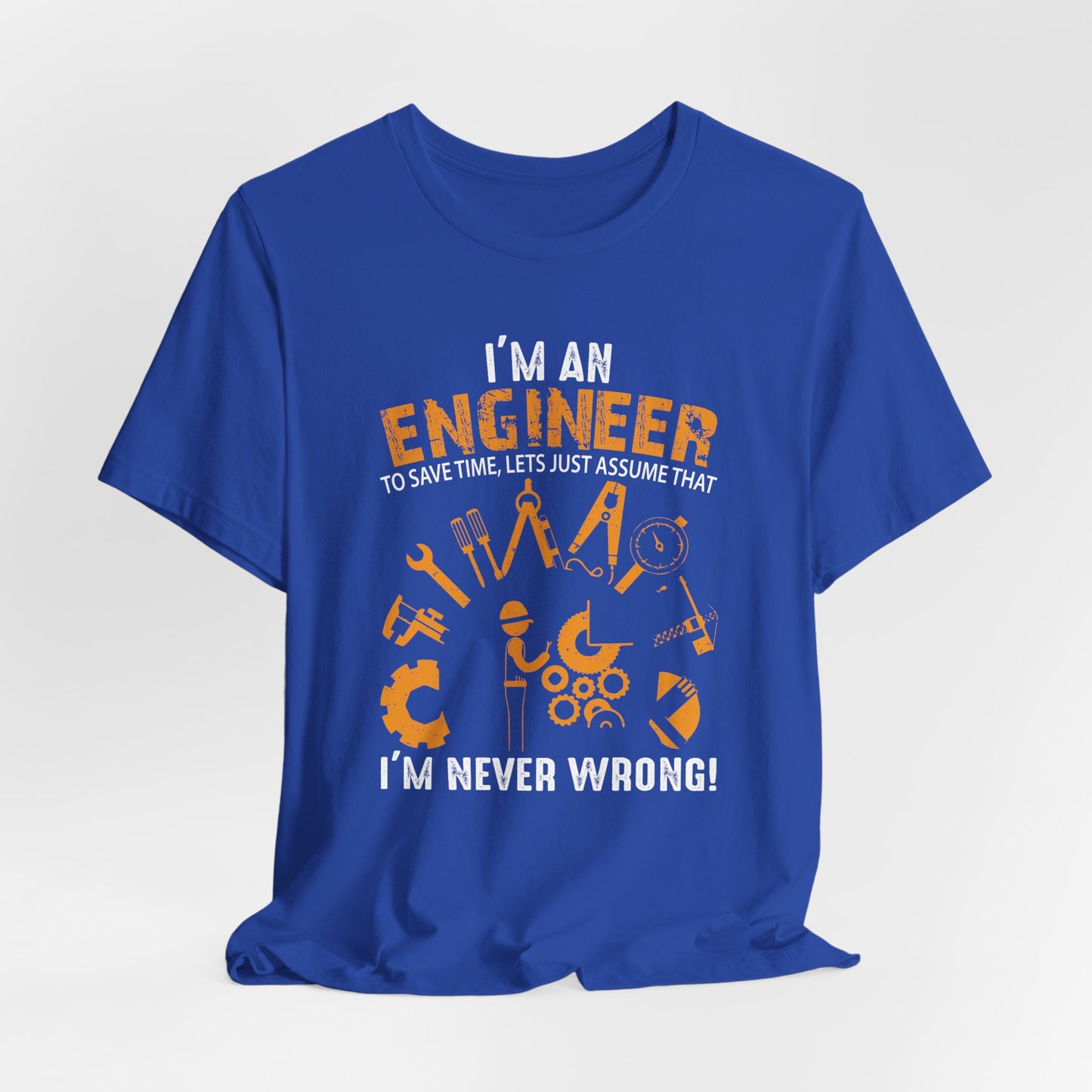 I'm An Engineer To Save, Let's Just Assume That I'm Never Wrong! - Unisex Jersey Short Sleeve Tee