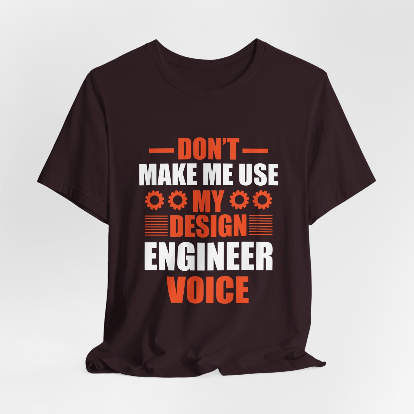 Don't Make Me Use My Design Engineer Voice - Unisex Jersey Short Sleeve Tee - 13777