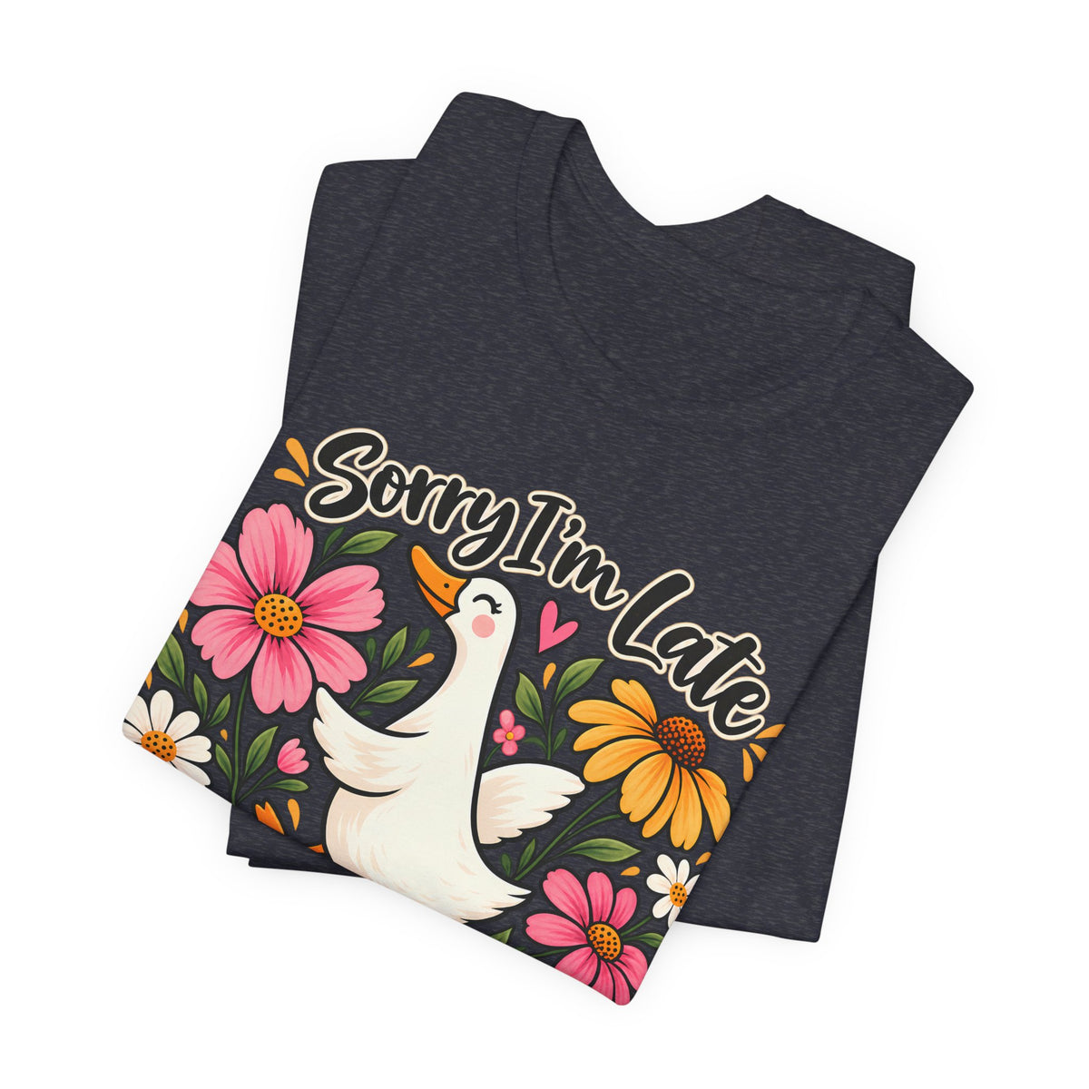 Sorry I’m Late Dilly Dallying T-Shirt, Cute Floral Goose Tee - 14998