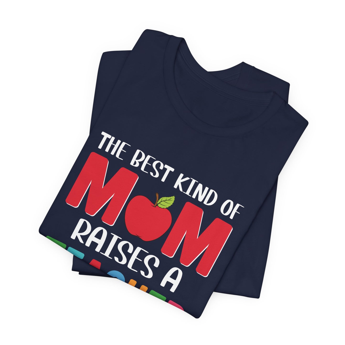 The Best Kind Of Mom Raises A Teacher - Unisex Jersey Short Sleeve Tee