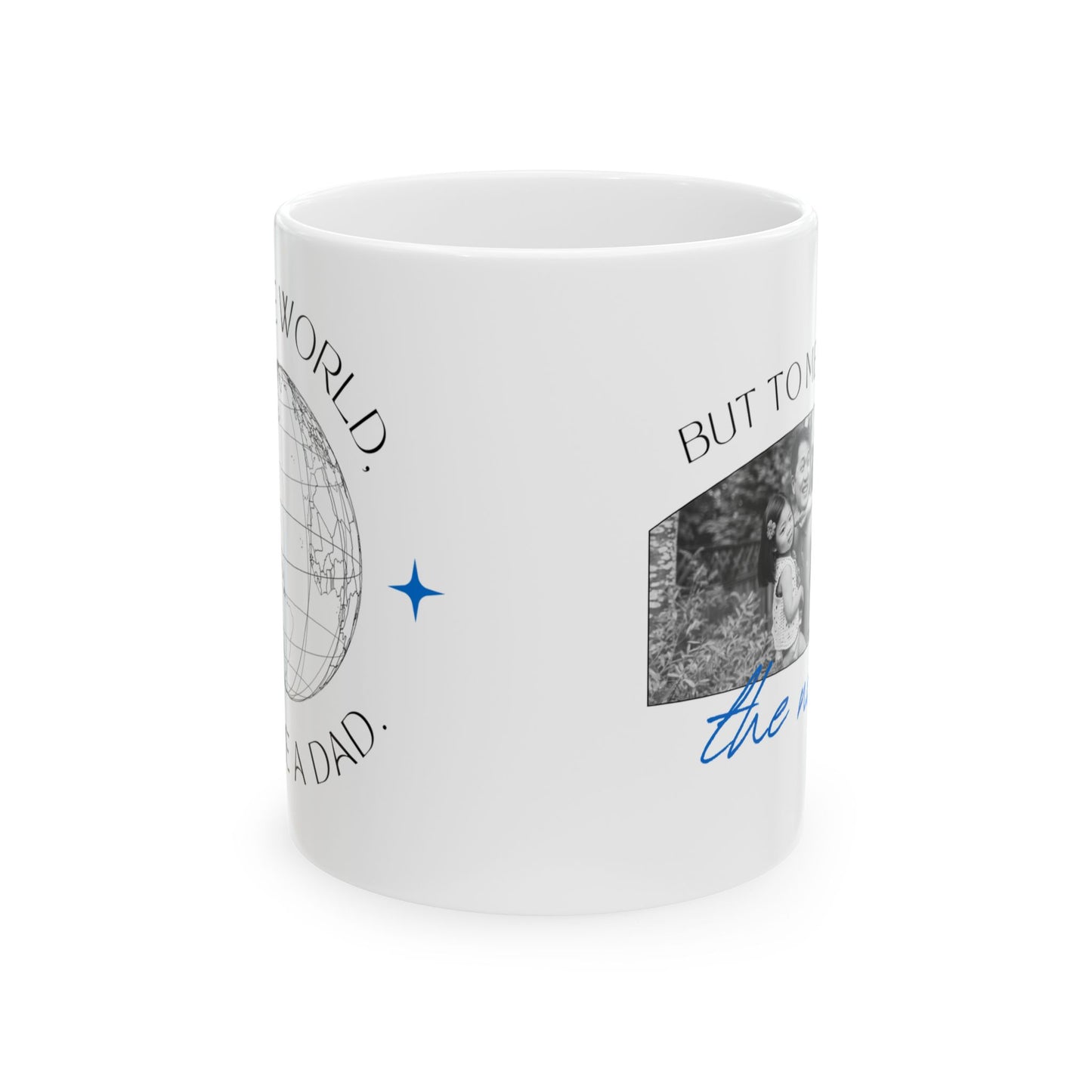 "To the World Yoy're a Dad, But to Me You're the World" Ceramic Mug  - 12903