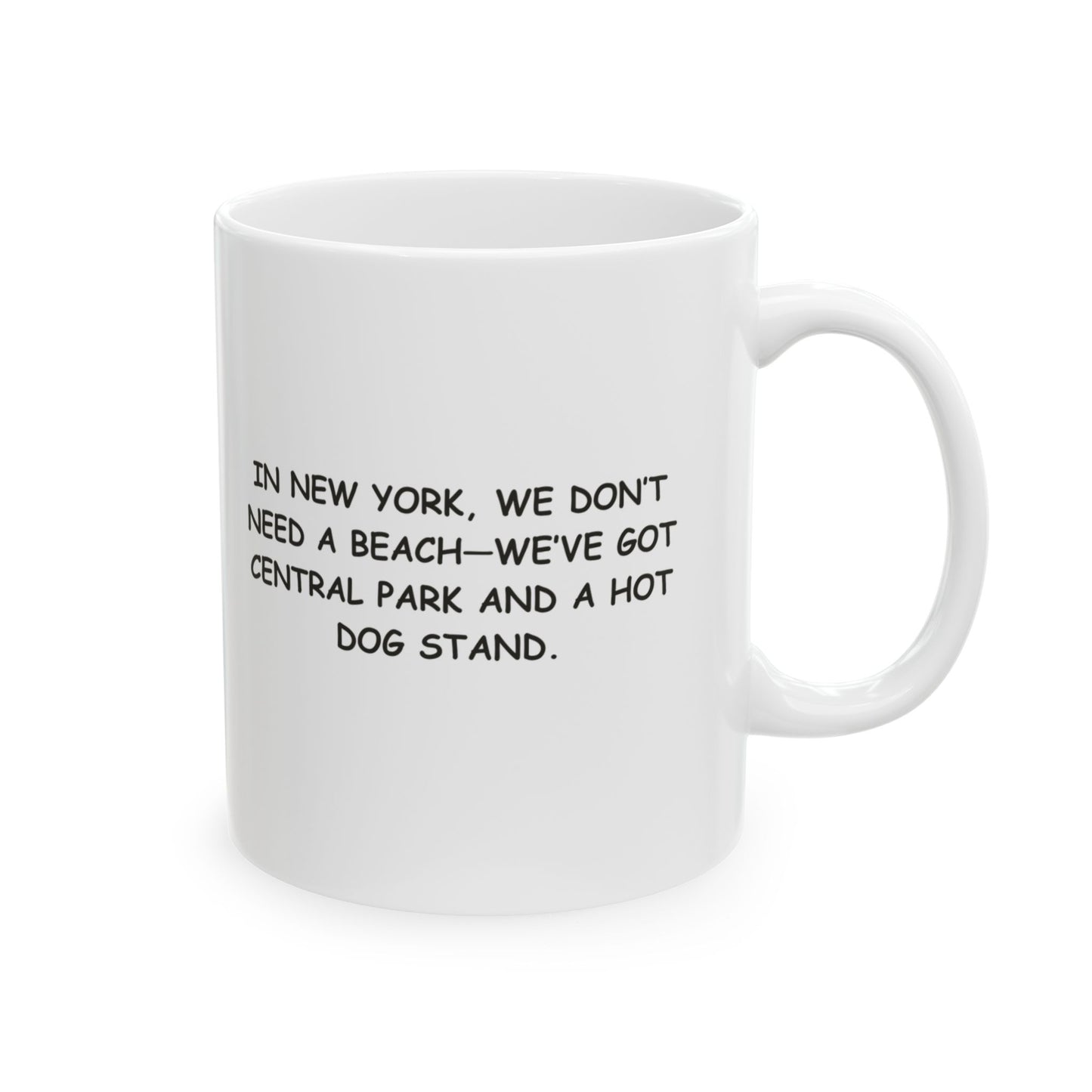 "In New York, we don’t need a beach—we’ve got Central Park and a hot dog stand." Ceramic Mug - 12836
