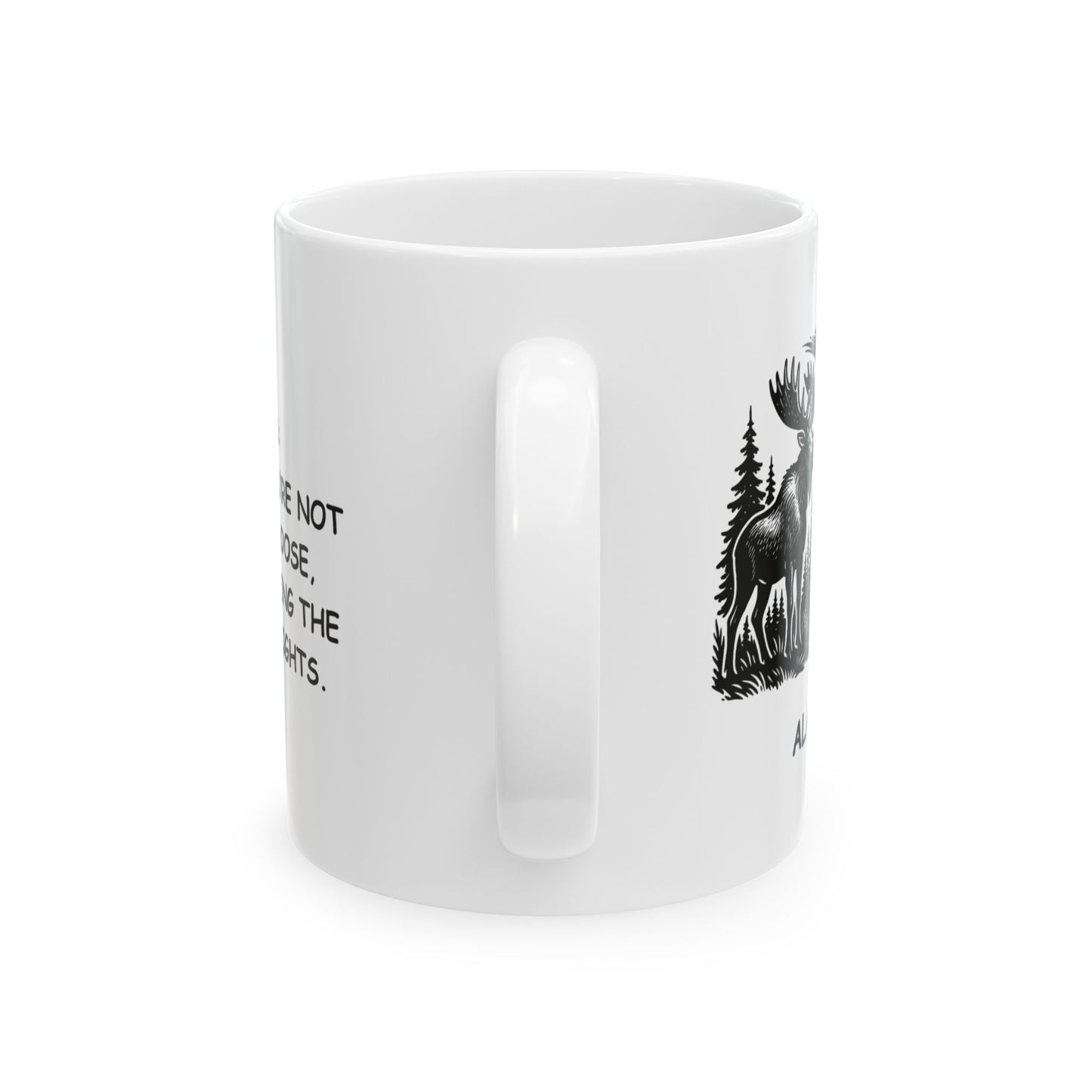 "Alaska: Where if you’re not hunting moose, you’re hunting the Northern Lights." Ceramic Mug - 13015