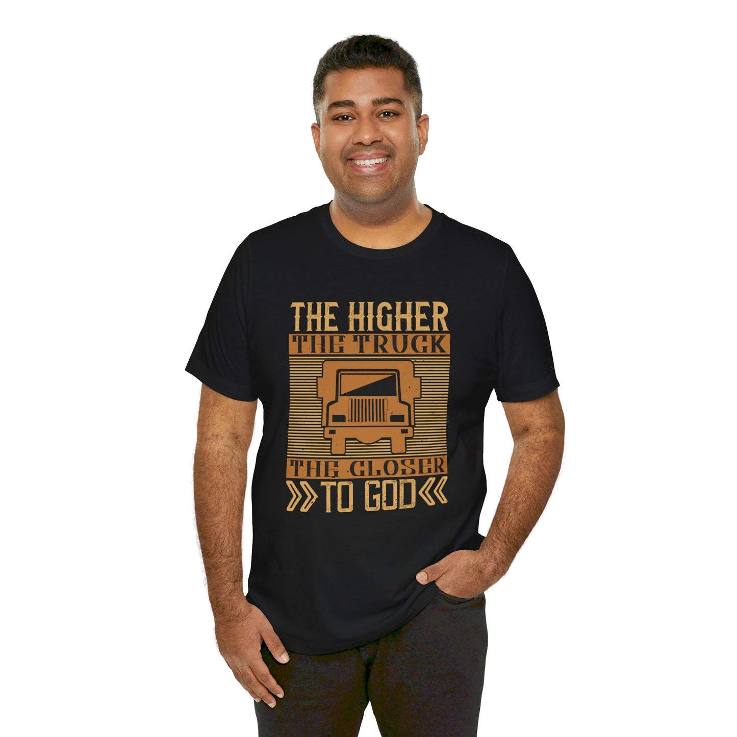 The Higher the Truck, the Closer to God - Unisex Jersey Short Sleeve Tee