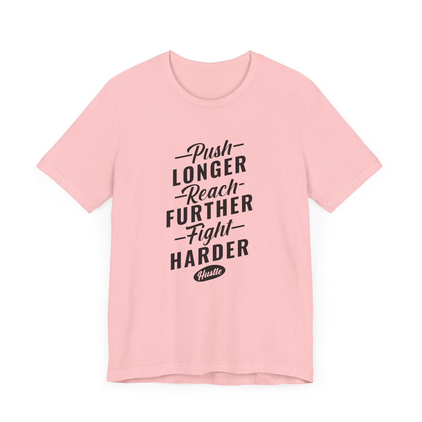 Motivational: Push Longer, Reach Further, Fight Harder Hustle  - Unisex Jersey Short Sleeve Tee