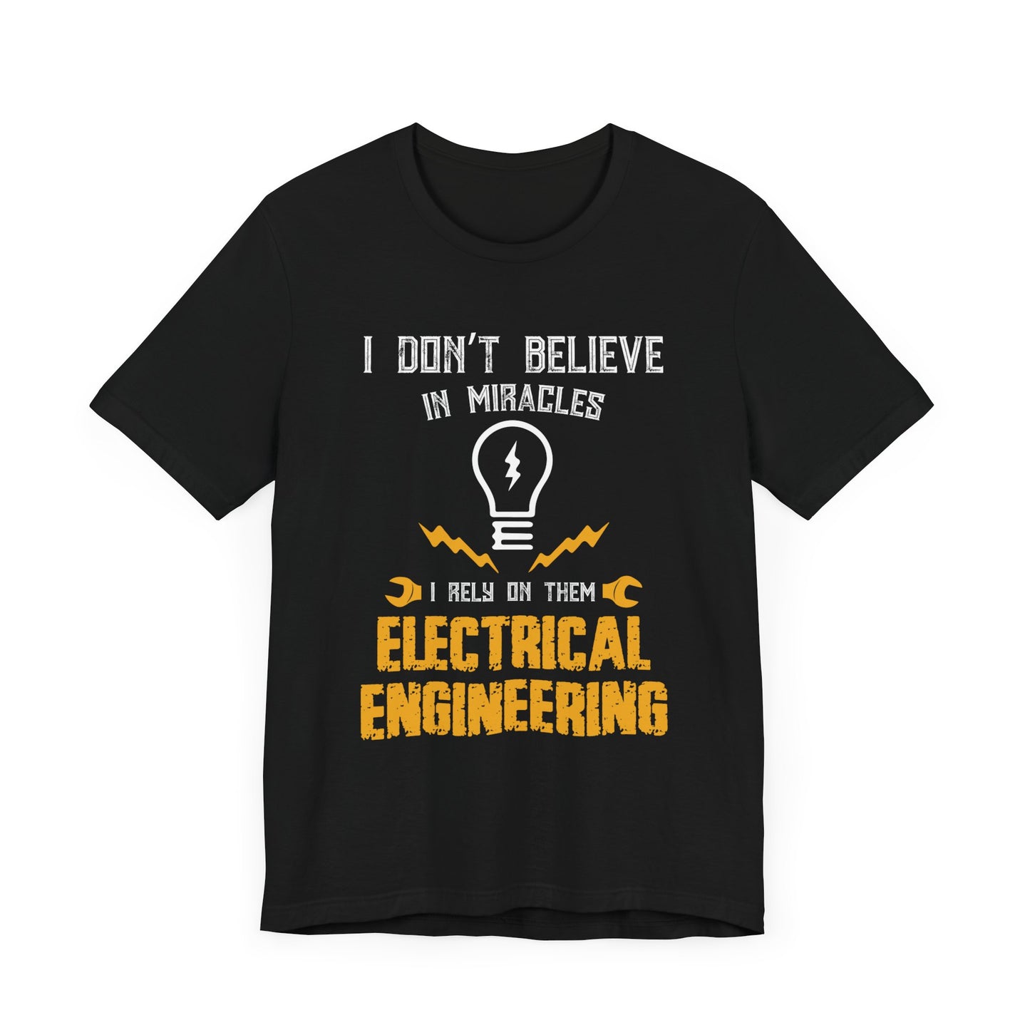 Engineer: I Don't Believe In Miracles, I Rely On Them, Electrical Engineering - Unisex Jersey Short Sleeve Tee