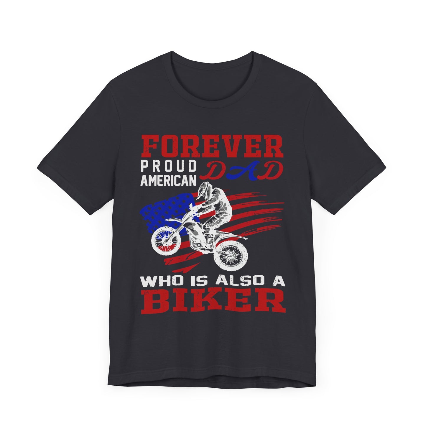Forever Proud American Dad Who Is Also a Biker - Unisex Jersey Short Sleeve Tee - 13450