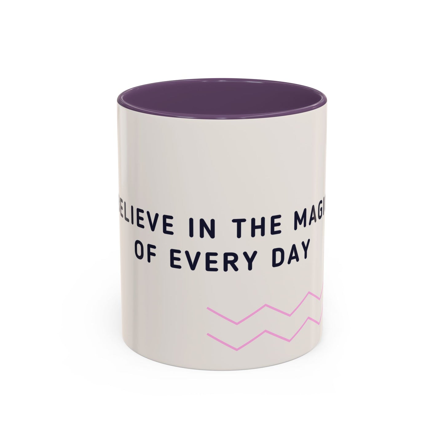 Believe In The Magic of Every Day - Accent Coffee Mug (11, 15oz) - 11081