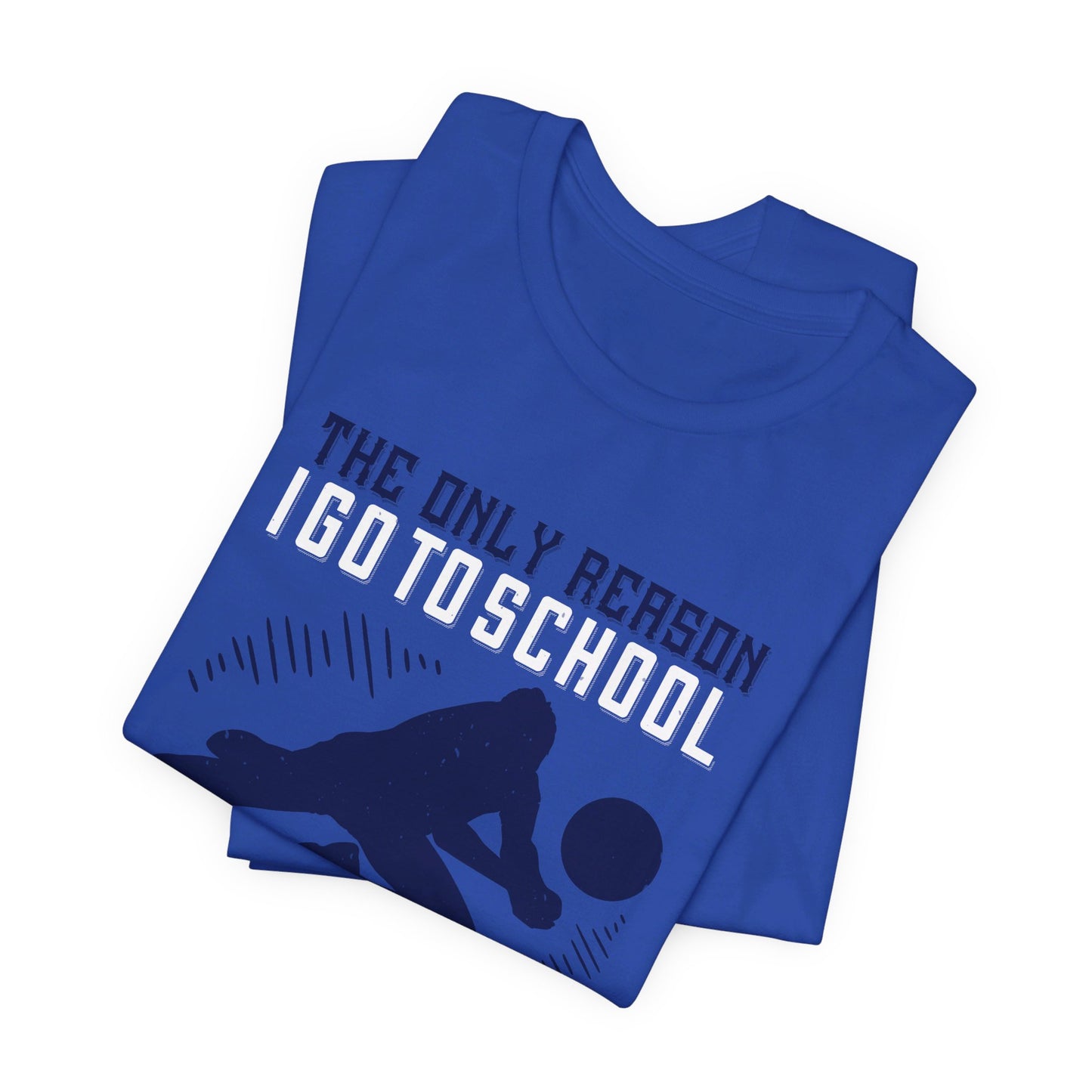 The Only Reason I Go to School Is to Play Volleyball - Unisex Jersey Short Sleeve Tee