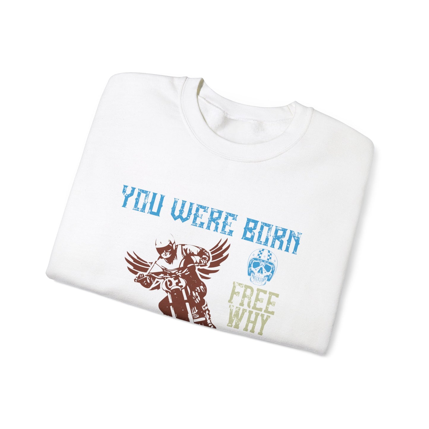 You Were Born Free, Why Live Any Other Way - Unisex Heavy Blend™ Crewneck Sweatshirt