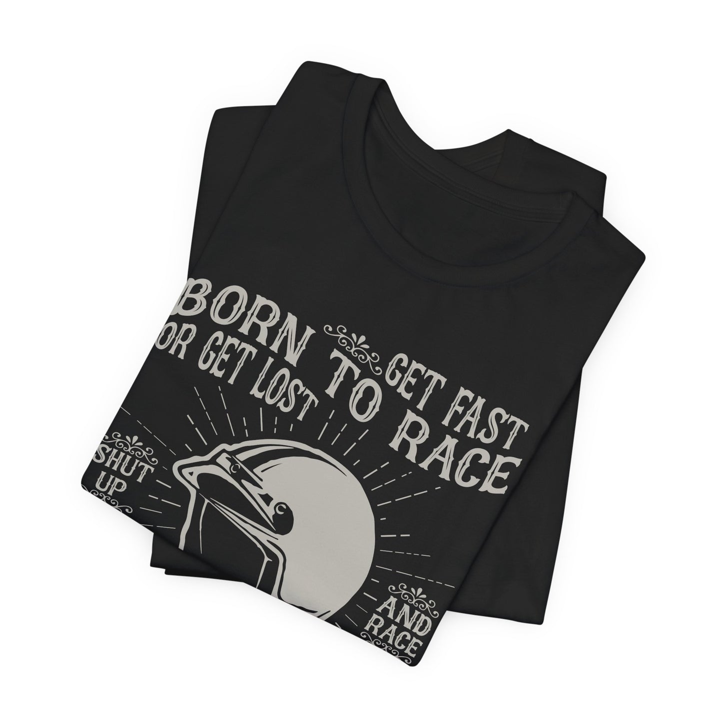 Get Fast, Born to Race or Get Lost - Unisex Jersey Short Sleeve Tee - 13258