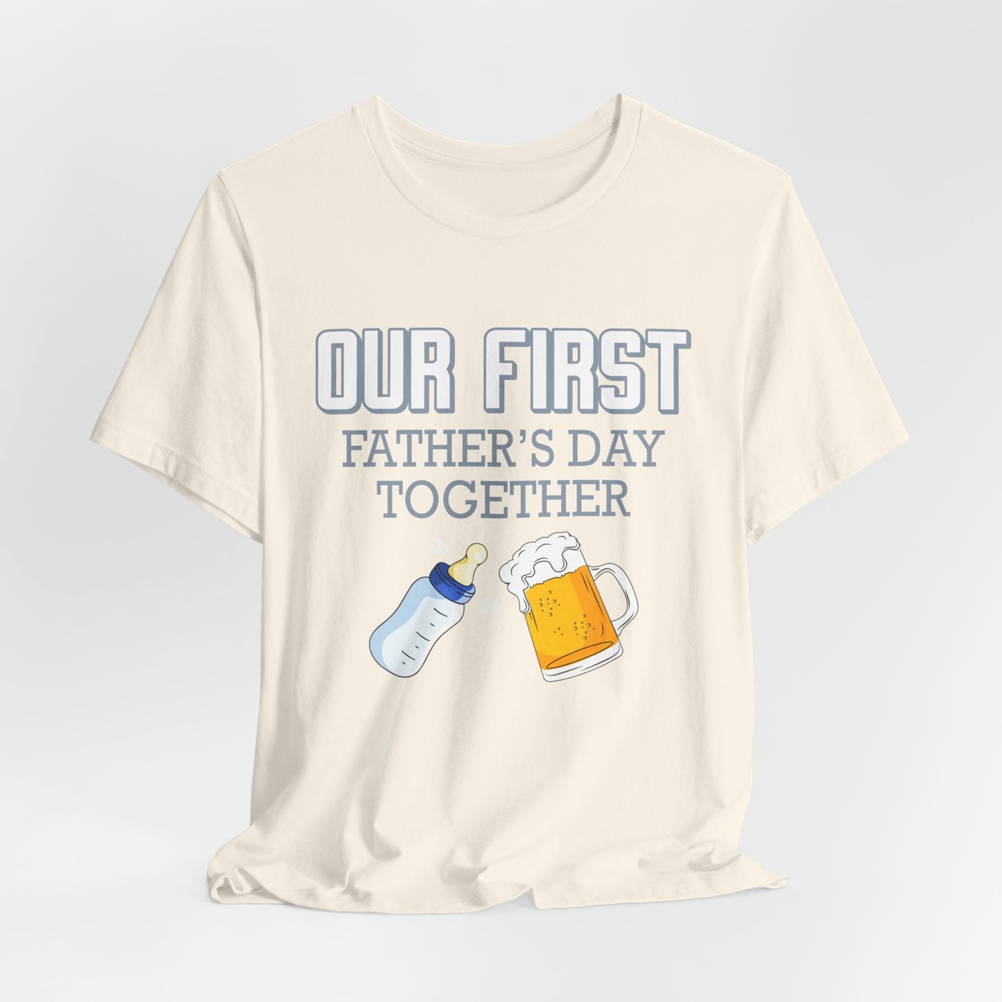 Our First Father's Day Together - Unisex Jersey Short Sleeve Tee