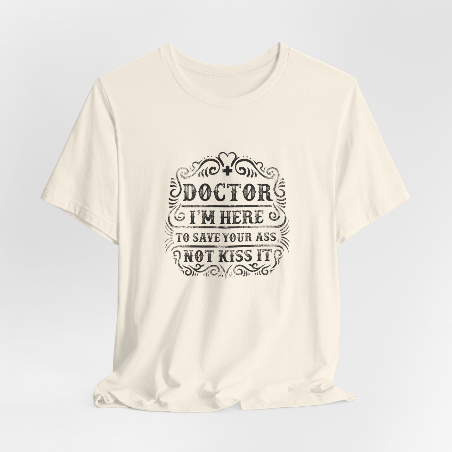 I'm Here To Save Your Ass, Not Kiss It - Unisex Jersey Short Sleeve Tee