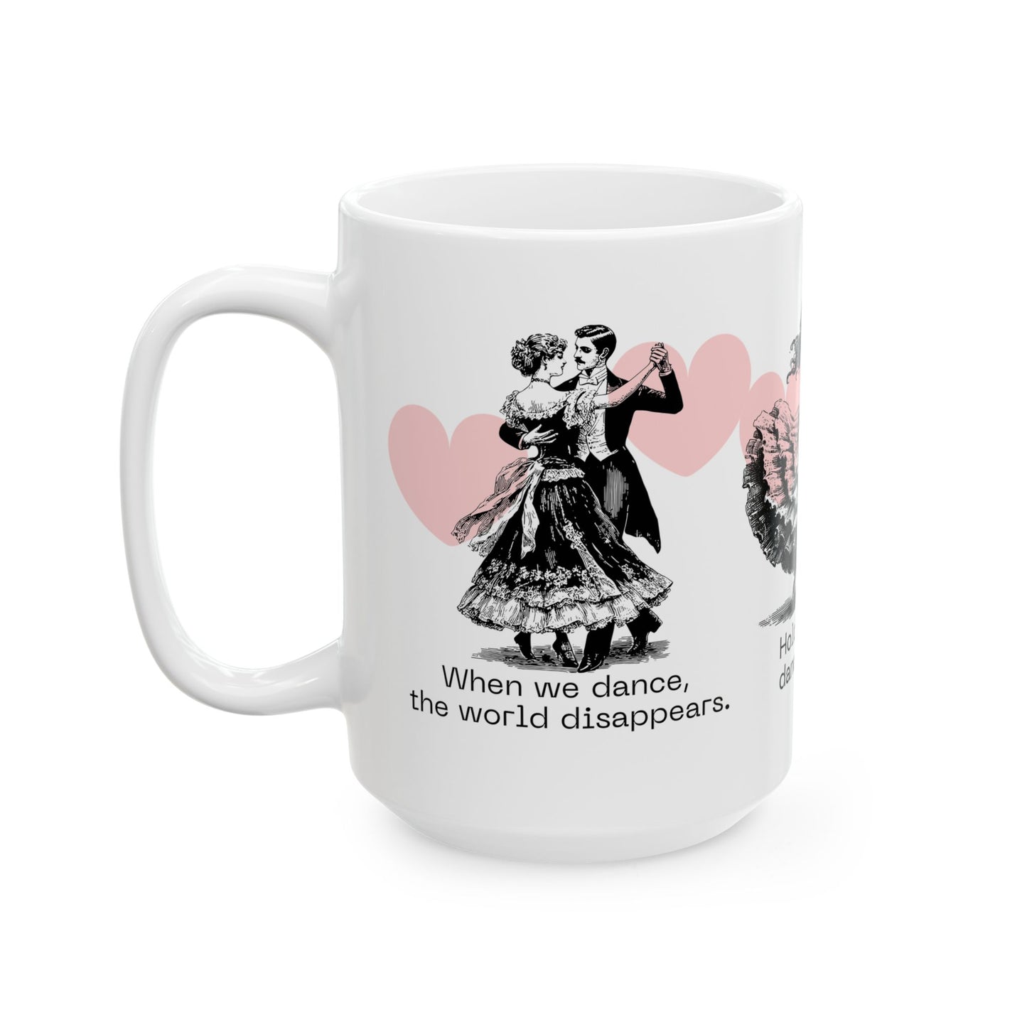 Hold Me close,  Dance Me Wild! - Ceramic Mug, (11oz, 15oz) - 11474