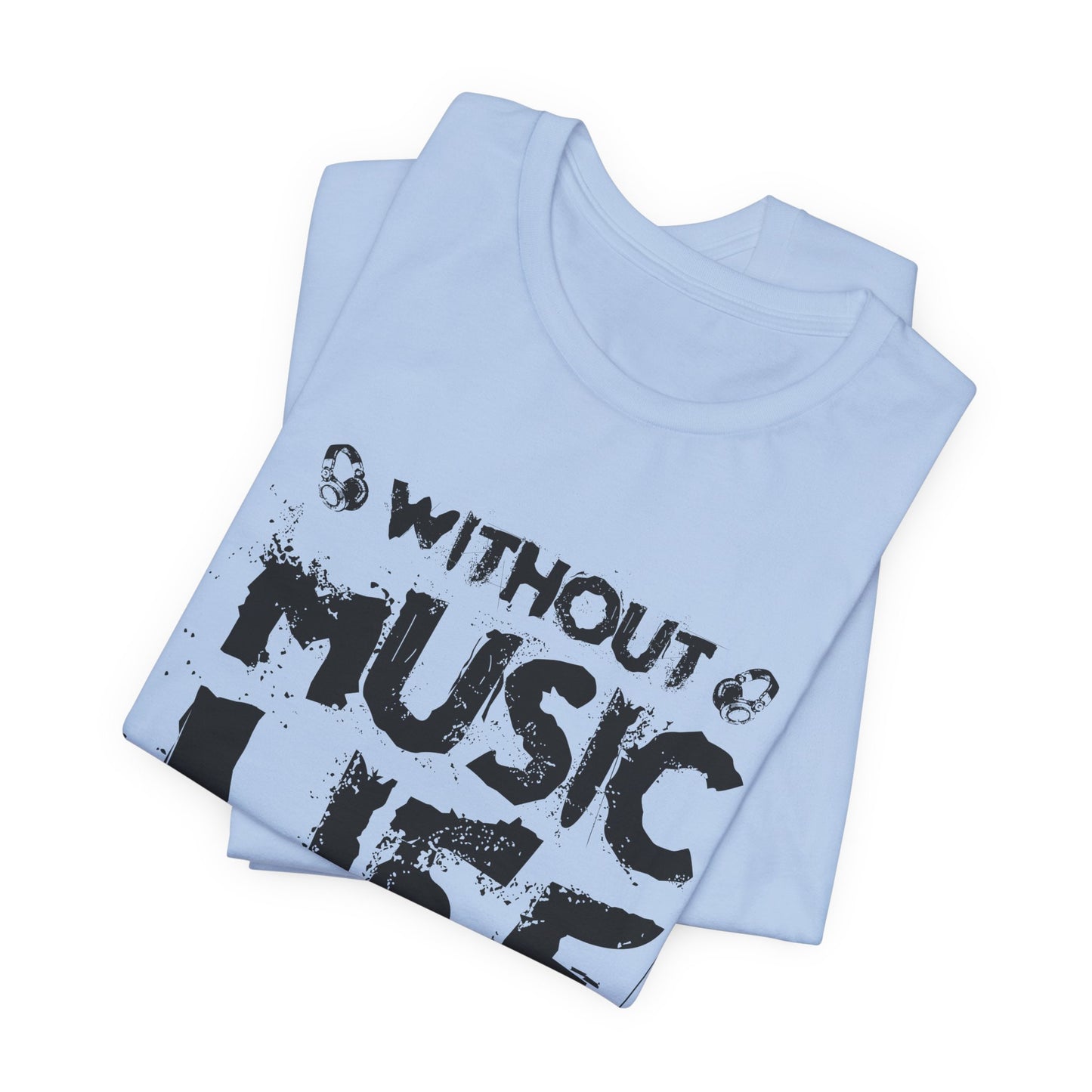 Without Music Life Would Be A Mistake - Unisex Jersey Short Sleeve Tee