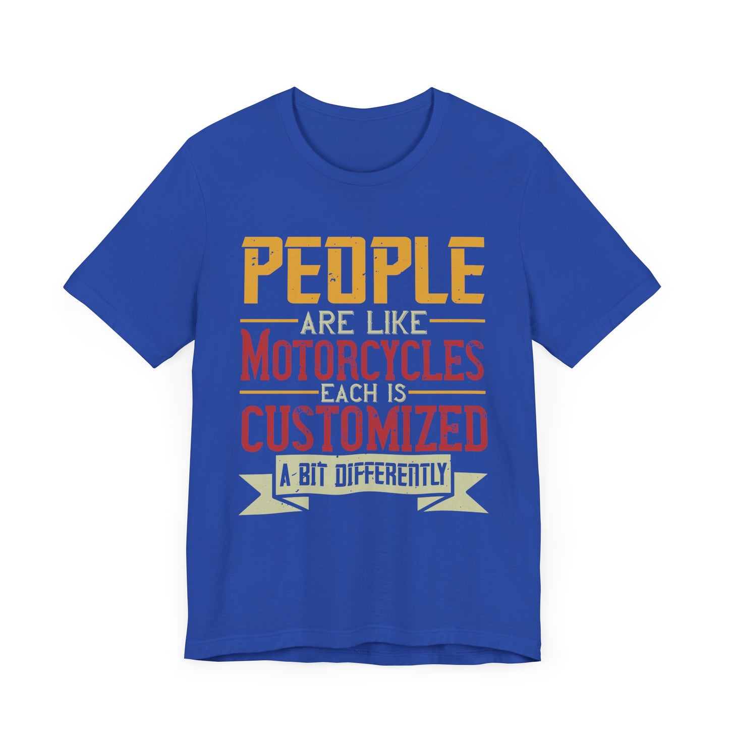 People Are Like Motorcycles: Each Is Customized a Bit Differently - Unisex Jersey Short Sleeve Tee