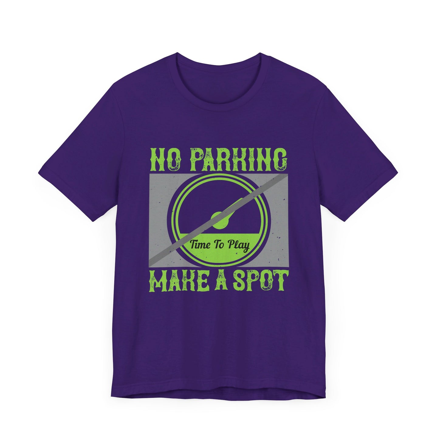 No Parking Time to Play, Make a Spot - Unisex Jersey Short Sleeve Tee