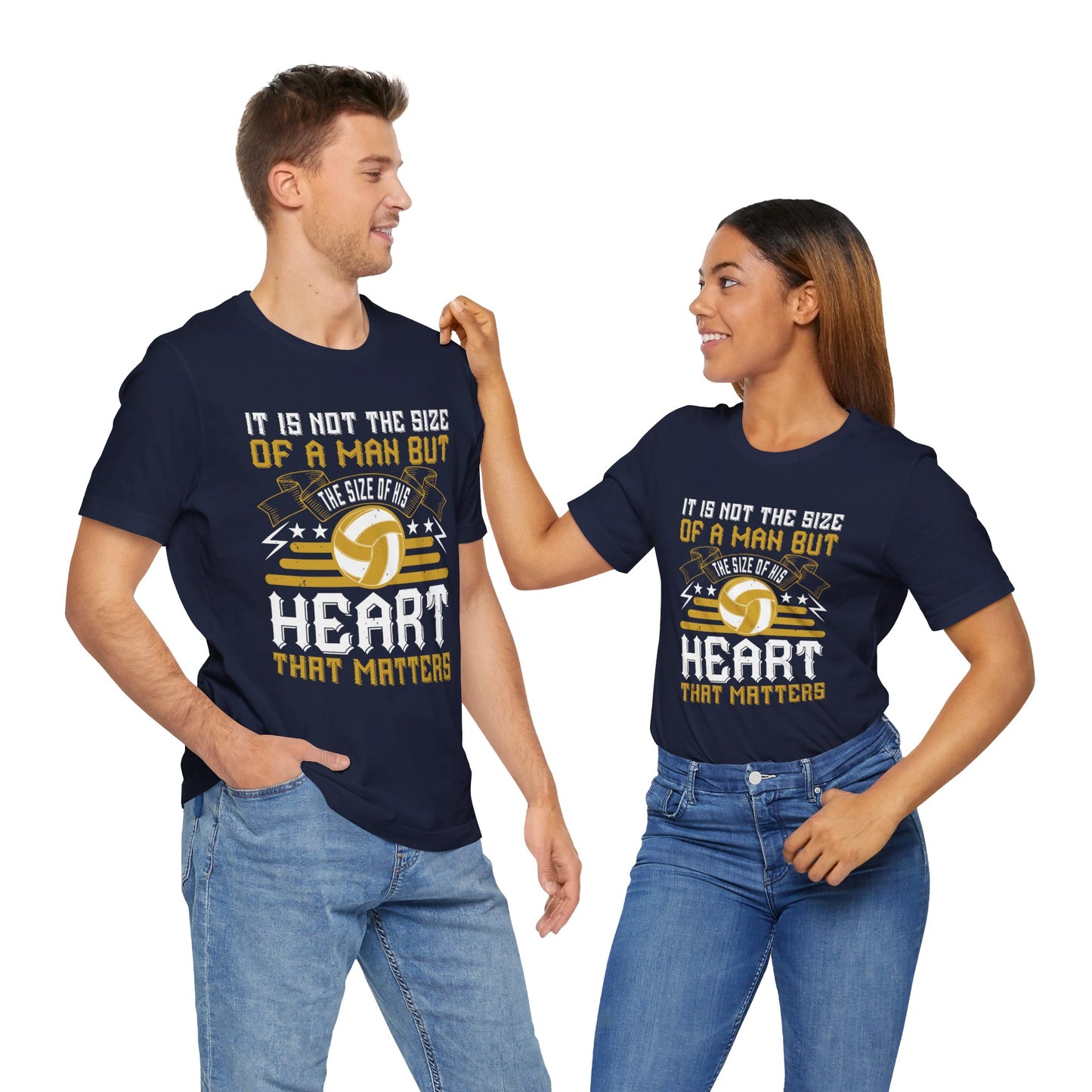 Volleyball: It is Not the Size of a Man But the Size of His Heart That Matters - Unisex Jersey Short Sleeve Tee