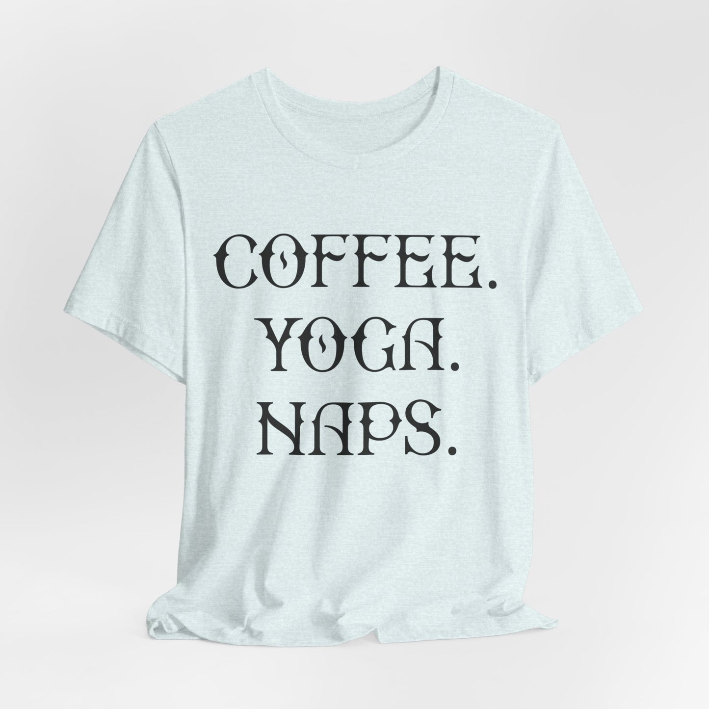 Coffee Yoga Naps - Unisex Jersey Short Sleeve Tee