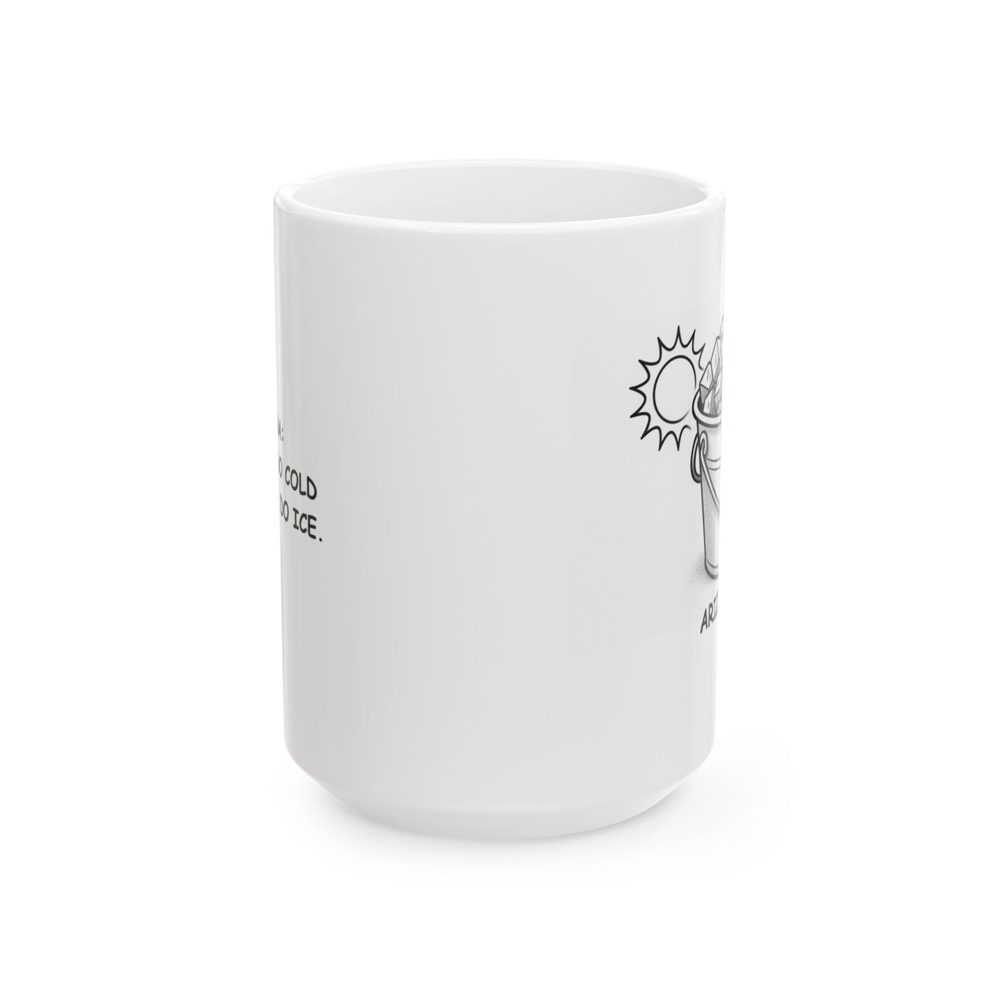 "Arizona: We don’t do cold drinks, we do ice." Ceramic Mug - 13129