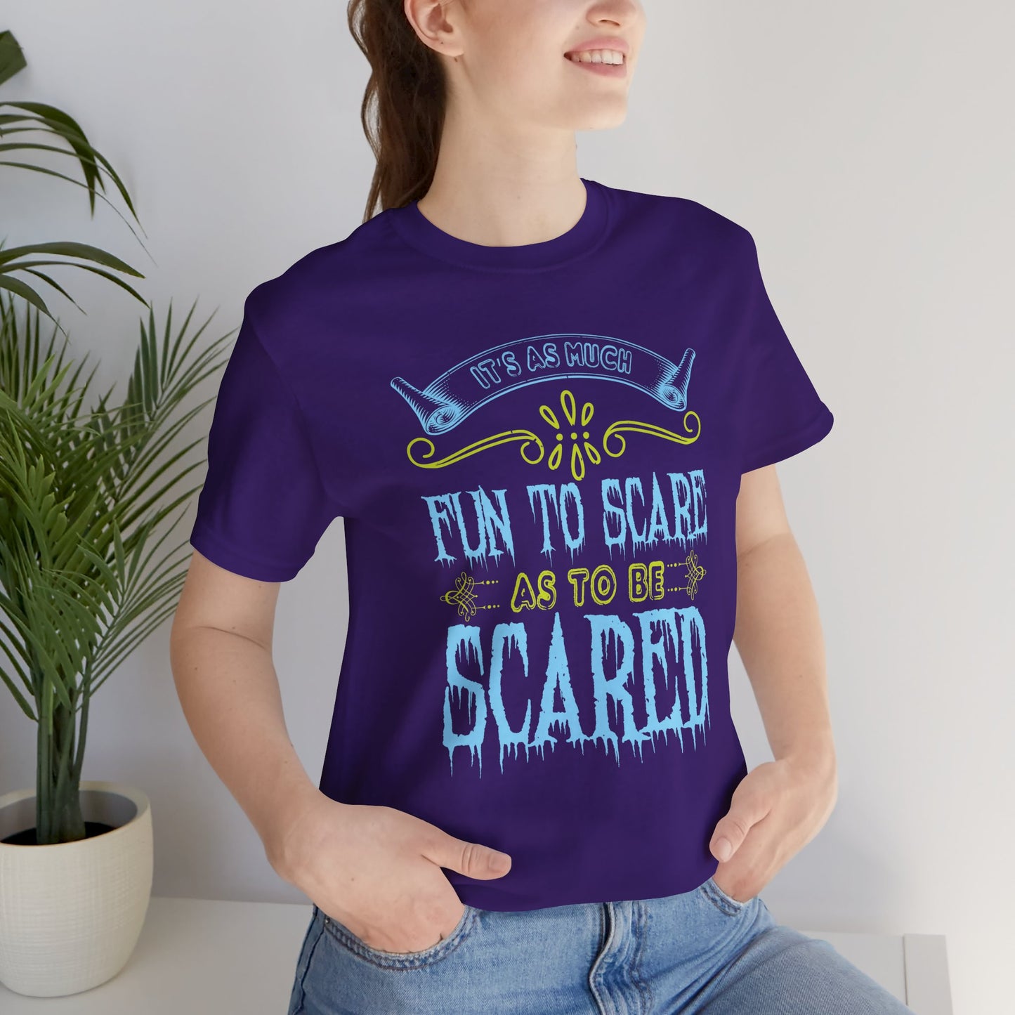 It is as much fun to scare as to be scared - Unisex Jersey Short Sleeve Tee - 12448